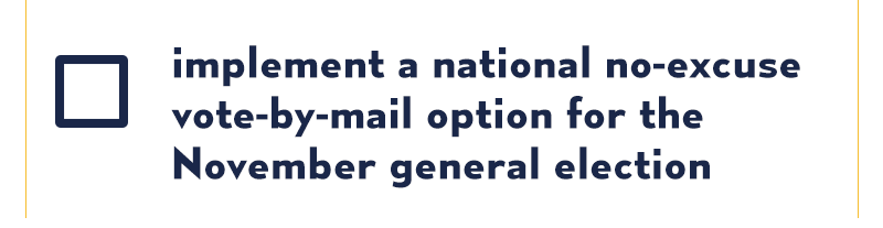 We must demand that Congress provide necessary funding for safe in-person voting and implement a national no-excuse vote-by-mail option for the November general election.